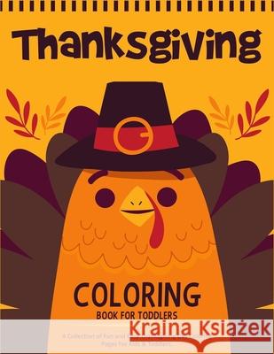 Thanksgiving Coloring Book For Toddlers: A Collection of 50 Fun and Cute Thanksgiving Coloring Pages for Kids & Toddlers - Thanksgiving Books For Kids Ernest Creative Designs 9781704054414 
