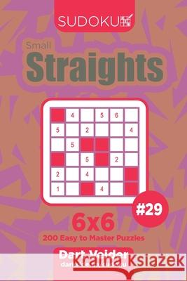 Sudoku Small Straights - 200 Easy to Master Puzzles 6x6 (Volume 29) Dart Veider 9781704058955 Independently Published