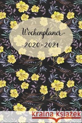 Wochenplaner 2020-2021: Netter Gelbe Blumen Wochen - und Monatsplaner - Terminkalender Tagesplaner - ein Liebevolles Geschenk für Frauen Kolle Wochenplaner, Mein 9781704061054 Independently Published