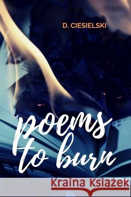 Poems To Burn D. Ciesielski 9781704065168