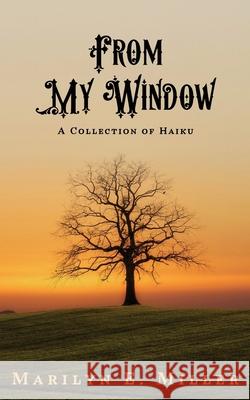 From My Window: A Collection of Haiku Allie Boniface Marilyn Miller 9781704085821