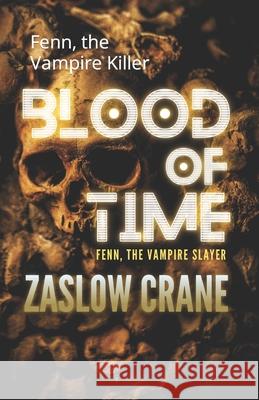 Blood of Time: Fenn, the Vampire Killer Zaslow Crane 9781704089676 Independently Published