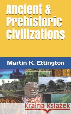 Ancient & Prehistoric Civilizations Martin K. Ettington 9781704092867 Independently Published