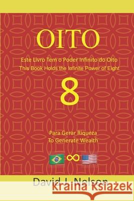 Oito - Este livro contém o poder infinito do oito: Eight - This book holds the infinite power of eight Nelson, Leticia G. 9781704101248