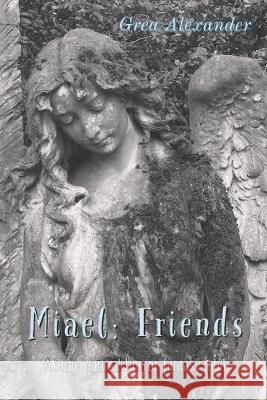 Miael: Friends: A supernatural horror fantasy fable Grea Alexander 9781704108537 Independently Published