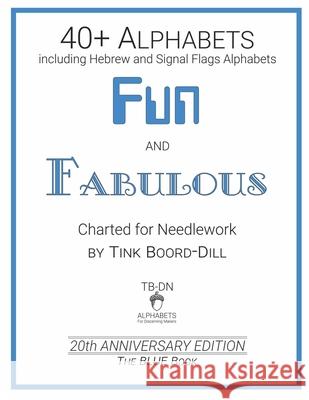 Alphabets - Fun and Fabulous (The BLUE Book): 20th Anniversary Edition Tink Boord-Dill 9781704117980 Independently Published