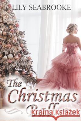 The Christmas Ball Lily Seabrooke 9781704125695 Independently Published