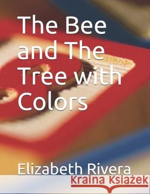 The Bee and The Tree with Colors Elizabeth R Rivera 9781704128054 Independently Published