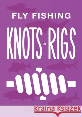 Fly Fishing Knots And Rigs Andy Steer Andy Steer 9781704174686 Independently Published