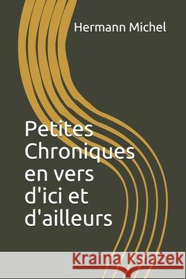 Petites Chroniques en vers d'ici et d'ailleurs Hermann Michel 9781704195773