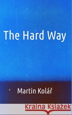 The Hard Way Martin Kolař 9781704225449 Independently Published
