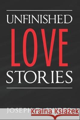 Unfinished Love Stories Joseph D. Snider 9781704239569 Independently Published