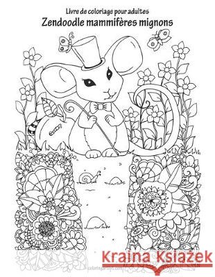 Livre de coloriage pour adultes Zendoodle mammifères mignons Snels, Nick 9781704253510 Independently Published