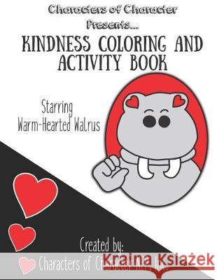 Characters of Character Presents... Kindness Coloring and Activity Book: Starring Warm-Hearted Walrus Joni J. Downey Jennifer J. Downey 9781704304700
