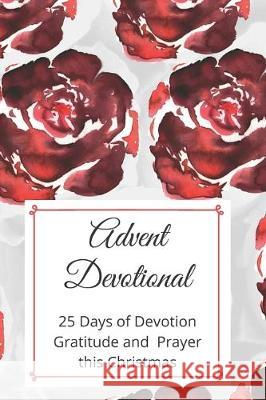 Advent Devotional: 25 days of Devotion, Gratitude and Prayer Inspired Press 9781704305424 Independently Published