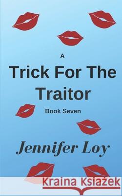 A Trick For The Traitor: Book Seven Jennifer Loy 9781704315614 Independently Published