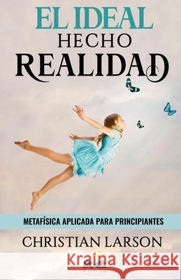 El Ideal Hecho Realidad: Metafísica Aplicada para Principiantes Allen, Marcela 9781704318387