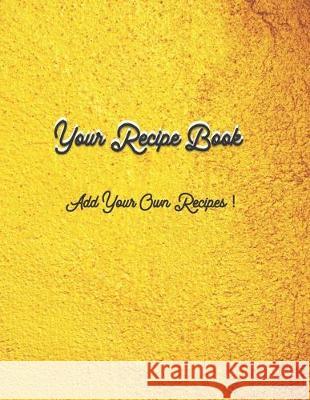 Your Own Recipe Book: Add Your Own Recipes Silver River Publishing LLC 9781704322131 Independently Published