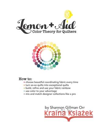 Lemon+Aid: Color Theory for Quilters Shannon Gillman Orr 9781704339061 Independently Published