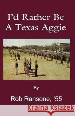 I'd Rather Be a Texas Aggie Rob Ranson 9781704347851 Independently Published