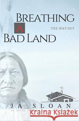 Breathing a Bad Land: The Way Out Marilyn Anderson Ja Sloan 9781704361413