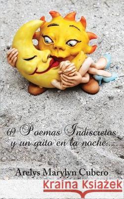 69 Poemas Indiscretos y un grito en la noche... Arelys Marylyn Cubero 9781704366081 Independently Published