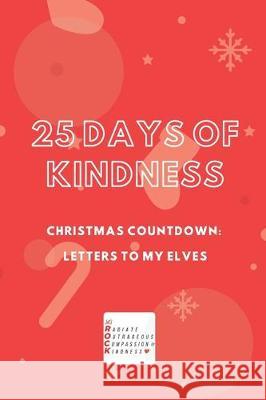 25 Days of Kindness: Countdown to Christmas: Letters to my Elves Kim David 9781704367156 Independently Published