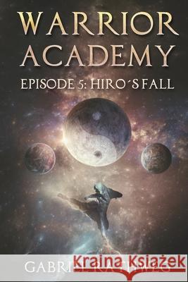 Warrior Academy: Hiro's Fall G. L. Rathweg 9781704374819 Independently Published