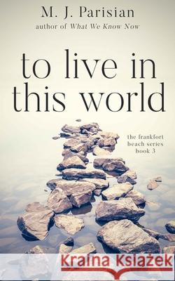 To Live in This World M J Parisian 9781704379173 Independently Published