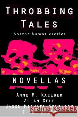 Throbbing Tales: Novellas 2019 Michael J. H. MacNeill Anne M. Kaelber Jason Michael Spurlock 9781704380025