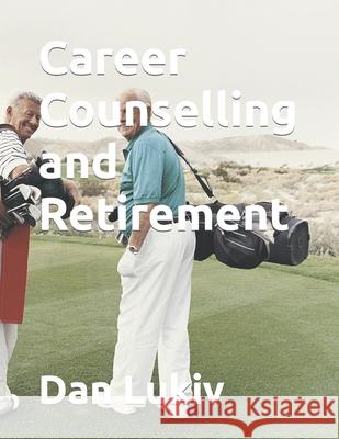 Career Counselling and Retirement Dan Lukiv 9781704382395 Independently Published