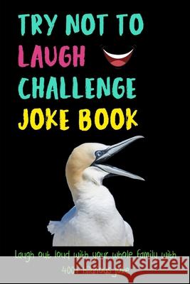 Try Not To Laugh Challenge: Laugh out loud with your whole family with 400+ hilarious joke Joke Captain 9781704387611
