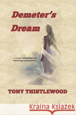 Demeter's Dream Tony Thistlewood 9781704396668 Independently Published