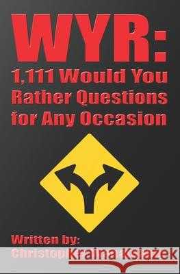 Wyr: 1,111 Would You Rather Questions for Any Occasion Christopher Wanamaker 9781704397511 Independently Published