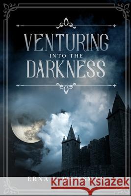 Venturing Into the Darkness Erna J. Weissman 9781704407012 Independently Published