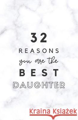 32 Reasons You Are The Best Daughter: Fill In Prompted Marble Memory Book Calpine Memory Books 9781704466149 Independently Published