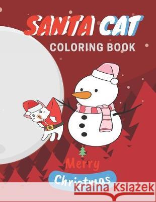 Santa Cat Coloring Book: Cute Cats And Kittens Christmas Coloring Book for Kids And Cats Lover Ralp T Woods 9781704509426 Independently Published