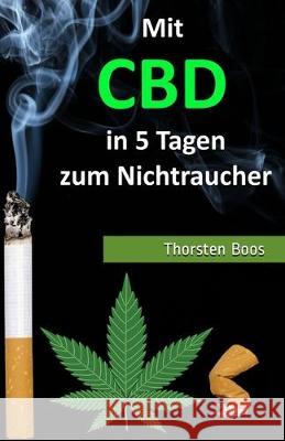 Mit CBD in 5 Tagen zum Nichtraucher Thorsten Boos 9781704524887