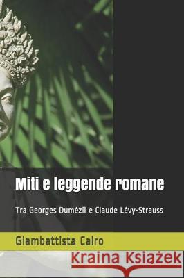 Miti e leggende romane: Tra Georges Dumézil e Claude Lévy-Strauss Cairo, Giambattista 9781704525877