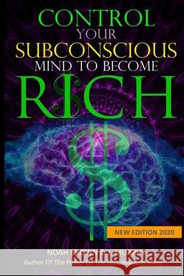 Control Your Subconscious Mind to Become Rich Noah Brown 9781704544519 Independently Published