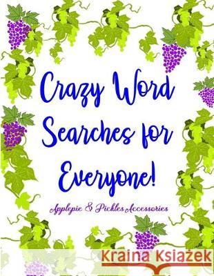 Crazy Word Searches for Everyone!: Word Search Gift Book Puzzles in Large-Print: Days of Brain-Boosting Exercises & Entertainment for Adults, Seniors Applepie &. Pickes Accessories 9781704545561 Independently Published