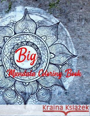 Big Mandala Coloring Book: Mandala Coloring Books For Women. Big Mandala Coloring Book.50 Story Paper Pages. 8.5 in x 11 in Cover. Nice Books Press 9781704550978 Independently Published