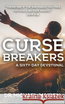 Curse Breakers: A 60-Day Devotional to Freedom in Christ Michael Maiden 9781704574684 Independently Published