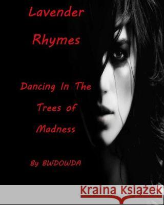 Lavender Rhymes Dancing in the Trees of Madness Bw Dowda 9781704587257 Independently Published