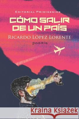 Como salir de un país: Poesía Editorial Primigenios Casanova Ealo, Eduardo René 9781704598819 Independently Published