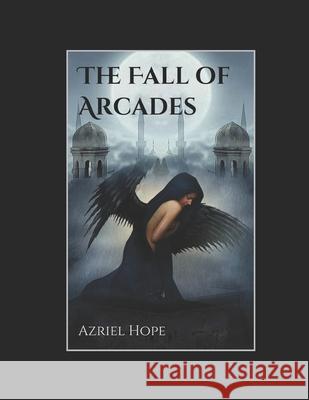 The Fall Of Arcades: Fallen Angel, Immortal Romance Series Book #1 Sandara Tang Azriel Hope 9781704613659 Independently Published