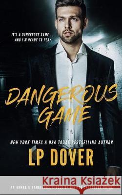 Dangerous Game: An Armed & Dangerous/Circle of Justice Crossover Novel L. P. Dover 9781704615226 Independently Published