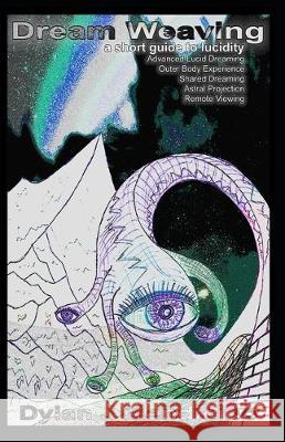 Dream Weaving: A Short Guide To Lucidity Dylan J. Mendicino 9781704635347 Independently Published