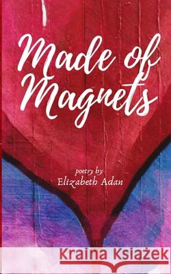 Made of Magnets Elizabeth Adan 9781704635927