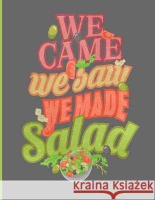We Came We Saw We Made Salad: Simple Recipe Book 8.5 x 11 100 Pages Ellastina's Press 9781704644066 Independently Published